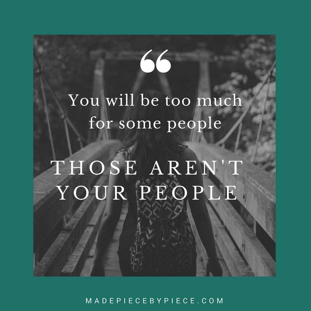 you will be too much for some